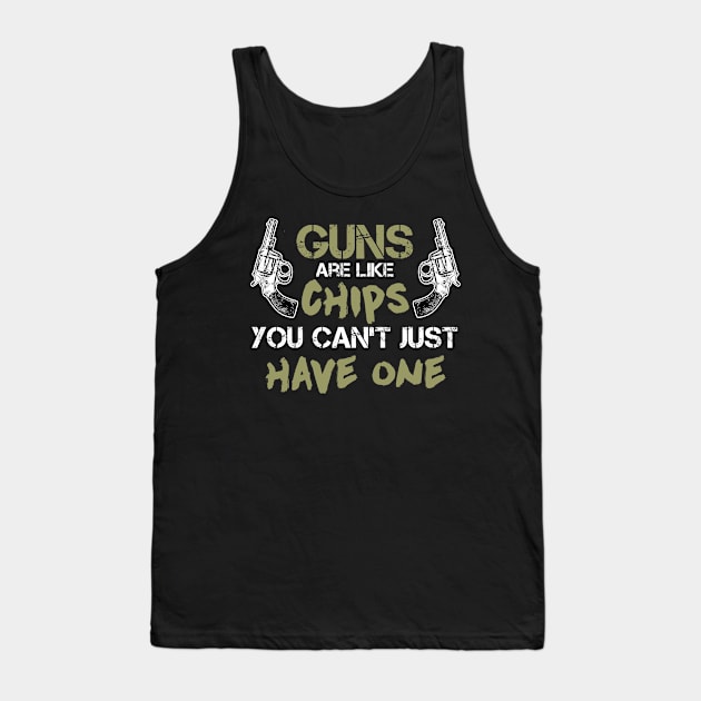 Guns are like chips you can't just have one Tank Top by indigosstuff